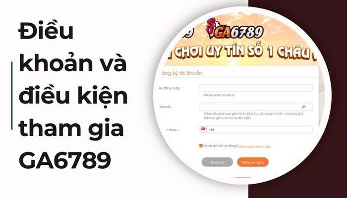 Giới thiệu các điều khoàn và điều kiện tham gia GA6789
