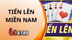 Tiến Lên Miền Nam – Siêu Phẩm Game Bài Hấp Dẫn Tại GA6789